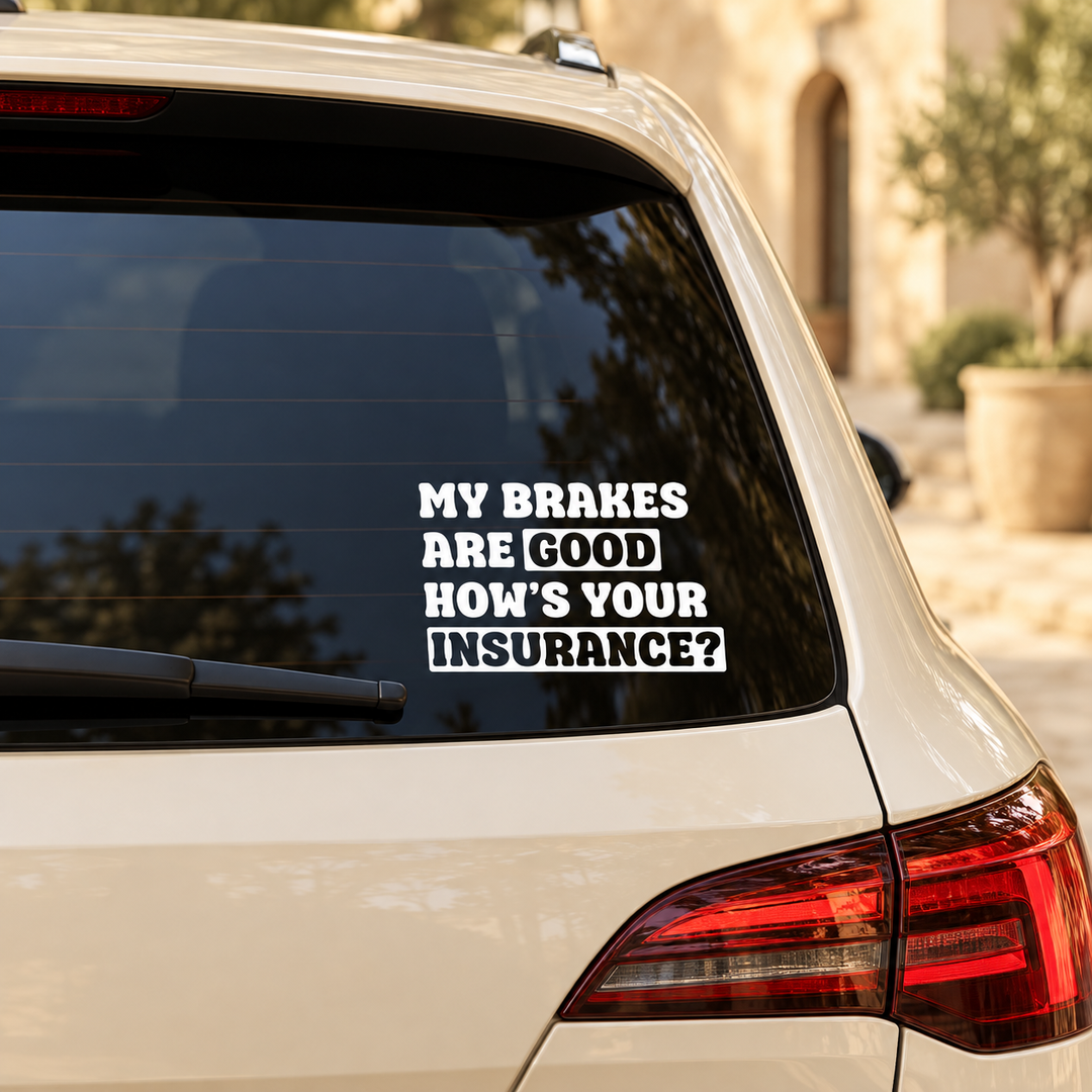 Sticker auto My Brakes Are Good – How's Your Insurance? – imagine 1